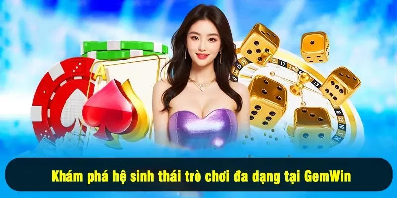 Khám phá hệ sinh thái trò chơi đa dạng tại GemWin