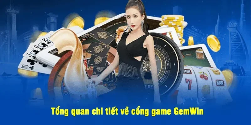 Tổng quan chi tiết về cổng game GemWin